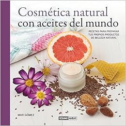 Cosmética natural con aceites del mundo : recetas para preparar tus propios productos de belleza natural: Gómez Ortega, María Del Mar: 9788475568621: Amazon.com: Books