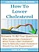 How To Lower Cholesterol - Naturally Lower Your Cholesterol and Low Cholesterol Diet Solutions