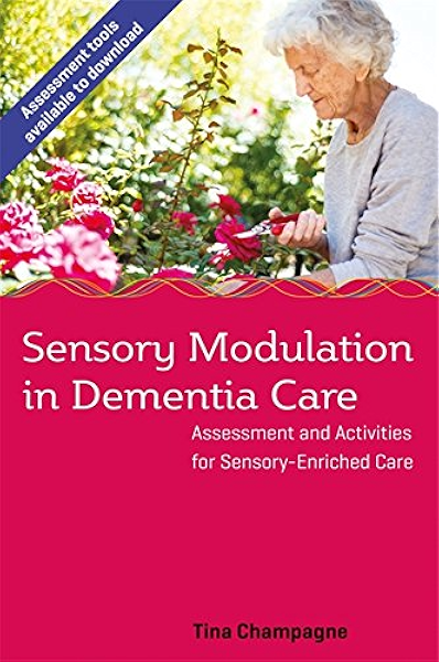 Amazon Com Sensory Modulation In Dementia Care Assessment And Activities For Sensory Enriched Care Ebook Champagne Tina Kindle Store