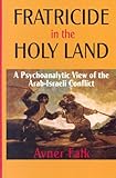 Front cover for the book Fratricide in the Holy Land: A Psychoanalytic View of the Arab-Israeli Conflict by Avner Falk