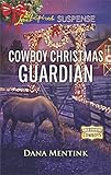 Cowboy Christmas Guardian: A Riveting Western Suspense (Gold Country Cowboys) by Dana Mentink