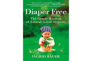 Diaper Free: The Gentle Wisdom of Natural Infant Hygiene