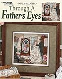 Through a Father's Eyes (Leisure Arts #3794) by 