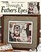 Through a Father's Eyes (Leisure Arts #3794) by 