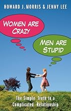 Women Are Crazy, Men Are Stupid: The Simple Truth to a Complicated Relationship