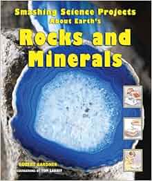 Smashing Science Projects About Earth's Rocks And Minerals (Rockin