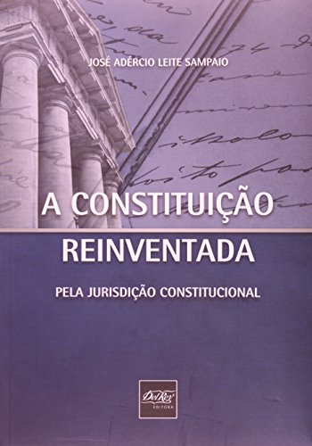 Baixar A Constituicao Reinventada Pela Jurisdicao Constitucional Jose Adercio Leite Sampaio Pdf Baisucompnoc