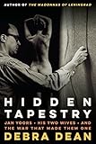 Hidden Tapestry: Jan Yoors, His Two Wives, and the War That Made Them One by Debra Dean