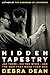 Hidden Tapestry: Jan Yoors, His Two Wives, and the War That Made Them One by Debra Dean