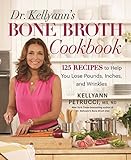 Dr. Kellyann's Bone Broth Cookbook: 125 Recipes to Help You Lose Pounds, Inches, and Wrinkles by Kellyann Petrucci, Karen Pickus