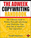 The Adweek Copywriting Handbook: The Ultimate Guide to Writing Powerful Advertising and Marketing Copy from One of America's Top Copywriters