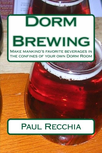 Dorm Brewing: Make mankind's favorite beverages in the confines of your own Dorm Room