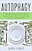 Autophagy: Detox your Body and Live Healthy. Discover your Self-Cleansing Body's Natural Intelligenc by Laura Flores