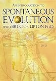 An Introduction to Spontaneous Evolution with Bruce H. Lipton, Ph.D.