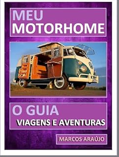Livro MEU MOTORHOME - VIAGENS AVENTURAS E SOBREVIVENCIA NA NATUREZA - POR MARCOS ARAÚJO: VIAGENS AVENTURAS E SOBREVIVENCIA NA NATUREZA - MEU MOTOR HOME - POR ... - BEST SELLERS AROUND THE WORLD Livro 10)