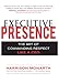 Executive Presence:  The Art of Commanding Respect Like a CEO