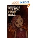 The Mom From Hell A Terrifying Story Of Child Abuse Violence And Neglect Kindle Edition By