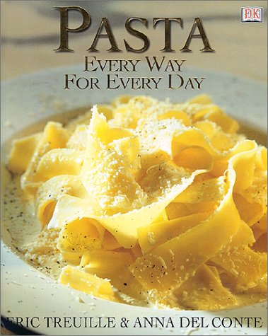 Pasta: Every Way for Every Day by Julia Della Croce, Eric Treuille, Anna Del Conte