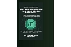 Applied regression and time series analysis: Concepts methods and practical applications (Data Science)