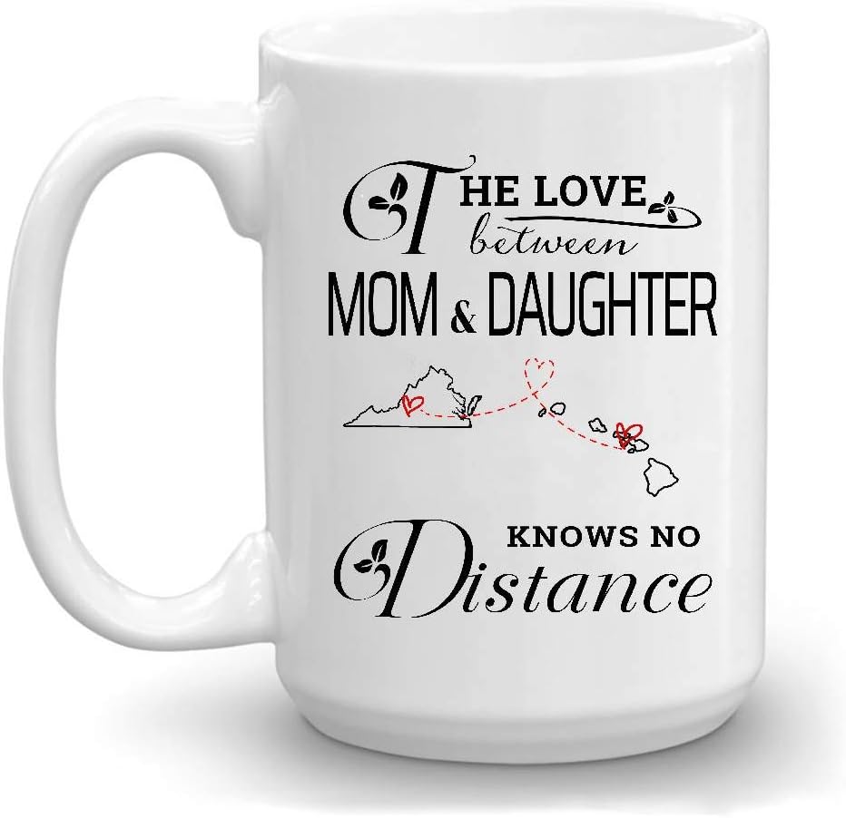 Amazon Com Mom Long Distance State Mug Virginia Hawaii The Love Between Mom And Daughter Knows No Distance Va Hi Mother S Day Gift From Daughter Mother S Day Mug 15 Oz