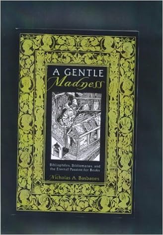 A Gentle Madness Bibliophiles Bibliomanes And The Eternal Passion For Books Basbanes Nicholas A 8601421765268 Amazon Com Books