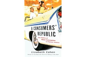 A Consumers' Republic: The Politics of Mass Consumption in Postwar America