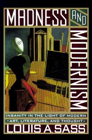 Madness And Modernism: Insanity In The Light Of Modern Art