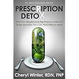 Prescription Detox: How Our Allegiance to Big Pharma Makes Us Sicker and How You Can Heal Without Meds