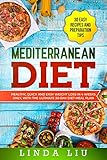 Mediterranean Diet: Healthy, quick and easy weight loss in 4 weeks only, with the ultimate 30-Day diet meal plan. INCLUDE 30 EASY RECIPES AND PREPARATION TIPS by Linda Liu