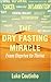 The Dry Fasting Miracle: From Deprive to Thrive