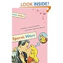 Sperm Wars: Infidelity, Sexual Conflict, and Other Bedroom Battles