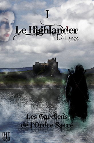 Les Gardiens de l'Ordre Sacré - Tome 1 : Le Highlander (French Edition) by D. LYGG