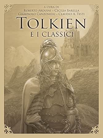Tolkien E I Classici Italian Edition Ebook Vv Aa Arduini Roberto Barella Cecilia Canzonieri Giampaolo Testi Claudio Antonio Kindle Stor Amazon Com