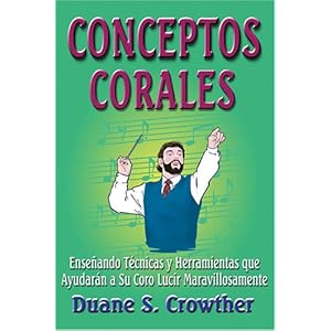 Conceptos Corales: Ensenando Tecnicas Y Herramientas Que Ayudaran a Su Coro Lucir Maravillosamente (Spanish Edition)