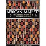 African Majesty: The Textile Art of the Ashanti and Ewe by 