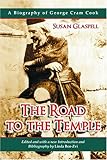 Road to the Temple: A Biography of George Cram Cook by
