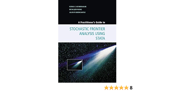A Practitioner S Guide To Stochastic Frontier Analysis Using Stata Kumbhakar Subal C Wang Hung Jen Horncastle Alan P 9781107609464 Amazon Com Books