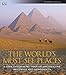 The World's Must-See Places: A Look Inside More Than 100 Magnificent Buildings and Monuments