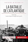 La bataille de l'Atlantique: 1939-1945, la plus longue campagne de la guerre (Grandes Batailles t. 3 by Martin Wilfart, 50Minutes.fr