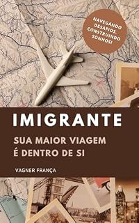 Livro Imigrante: Sua Maior Viagem é Dentro de Si