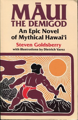 Maui the Demigod: An Epic Novel of Mythical Hawaii by Steven Goldsberry