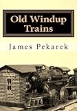 Old Windup Trains: An introduction to collecting and operating O gauge windup trains