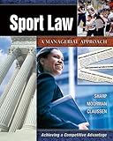 Sport Law : A Managerial Approach, Sharp, Linda A. and Moorman, Anita M., 1890871702