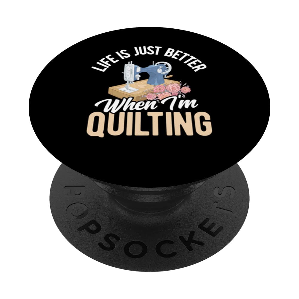 Life Is Just Better When I'm Quilting Crocheting Knitting PopSockets Swappable PopGrip