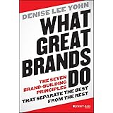 What Great Brands Do: The Seven Brand-Building Principles that Separate the Best from the Rest