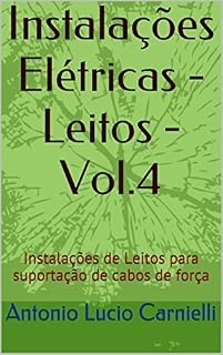 Livro Instalações Elétricas - Leitos - Vol.4: Instalações de Leitos para suportação de cabos de força