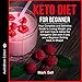 Keto Diet for Beginner: Your Complete and Definitive Guide to Losing Weight, You Will Learn How to F by 