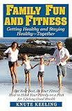 Family Fun and Fitness: Getting Healthy and Staying Healthy--Together by Knute Keeling
