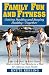 Family Fun and Fitness: Getting Healthy and Staying Healthy--Together by Knute Keeling