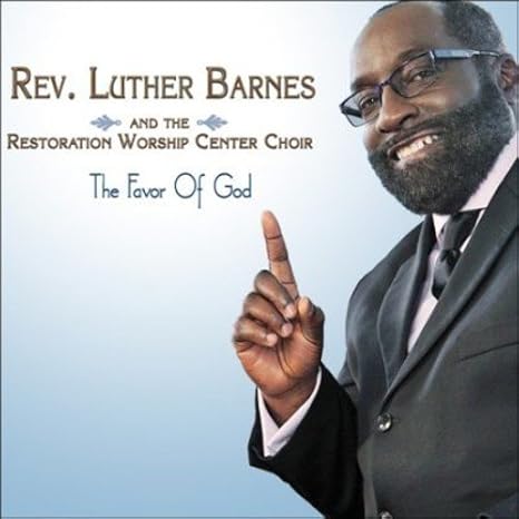 Barnes Restoration Worship Center Choir Luther The Favor Of